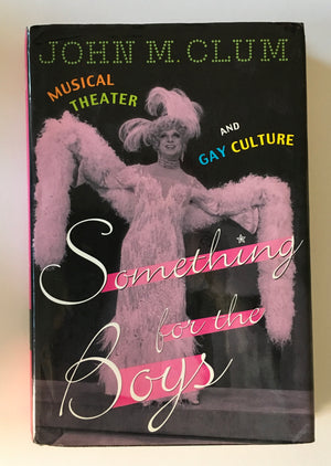 SOMETHING FOR THE BOYS: Musical Theatre and Gay Culture, by John Clum