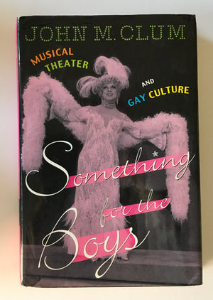 SOMETHING FOR THE BOYS: Musical Theatre and Gay Culture, by John Clum